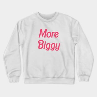 90 Day Fiance More Biggy Crewneck Sweatshirt